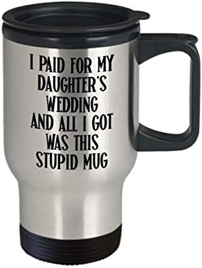 Сватбен подарък за татко или мама Пътни чаши Съм платил за сватбата на дъщерите си и всичко, което имам, е тази Дурацкая Чаша-не мога да